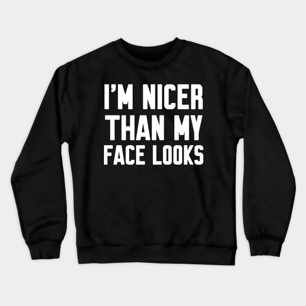 I'm nicer than my face looks Crewneck Sweatshirt by WorkMemes